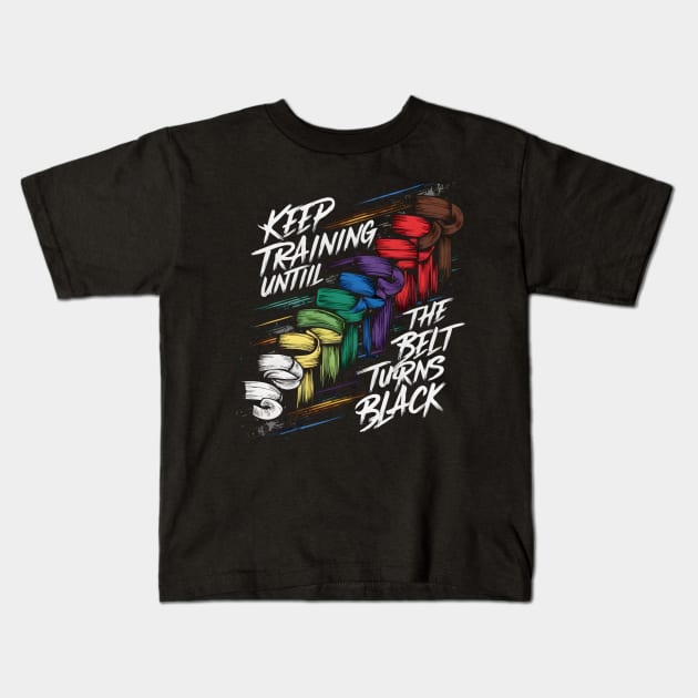 Keep Training Until The Belt Turns Black Kids T-Shirt by TopTees